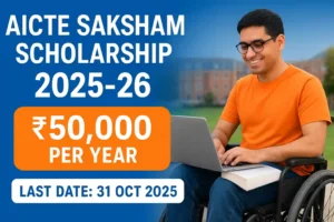 AICTE Saksham Scholarship Scheme 2025-26: Apply Online, Last Date