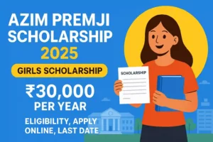 Azim Premji Scholarship 2025: Check Eligibility, Apply Online, Last Date