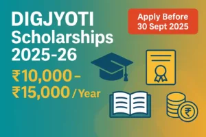 DIGJYOTI Scholarships 2025-26: Apply Online for ₹10,000 – ₹15,000 Per Year