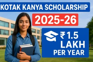 Kotak Kanya Scholarship 2025-26: ₹1.5 Lakh Per Year for Meritorious Girl Students