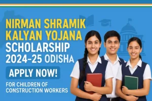 Odisha Nirman Shramik Kalyan Yojana Scholarship 2024-25: Last Date