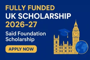 Fully Funded Saïd Foundation Scholarship 2026-27 in the UK | Apply Online