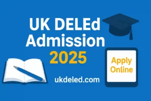 UK DElEd Admission 2025: Apply Online at ukdeled.com