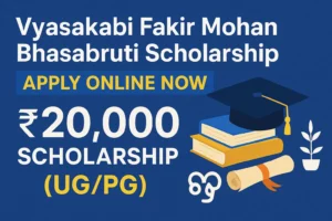 Vyasakabi Fakir Mohan Bhasabruti Scholarship 2025-26 | Apply Online, Eligibility & Amount
