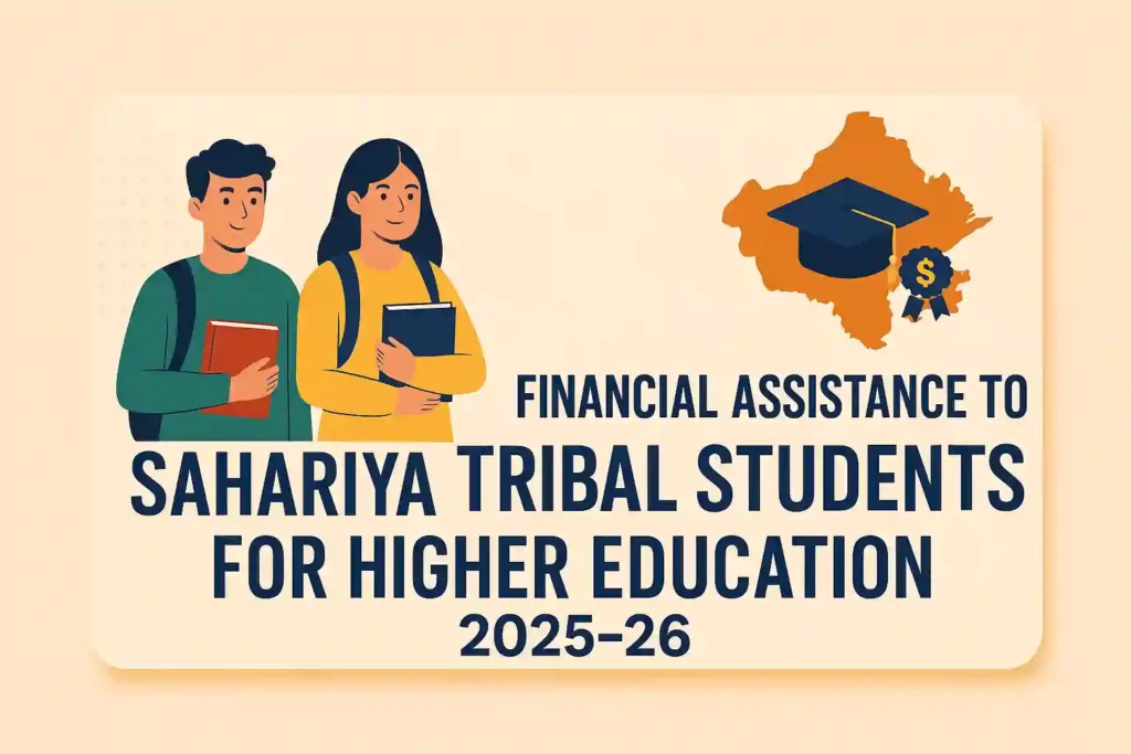 Financial Assistance to Sahariya Tribal Students for Higher Educations 2025-26: Dates, Eligibility & Online Application