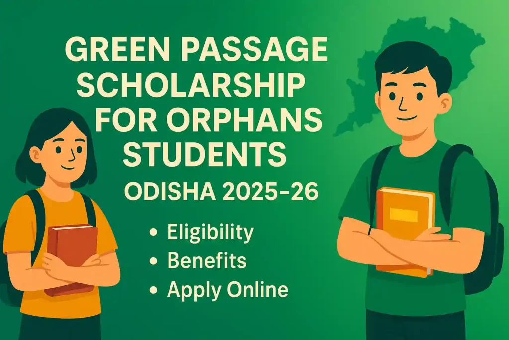 Green Passage Scholarship for Orphans Students, Odisha 2025–26 | Apply Online Now